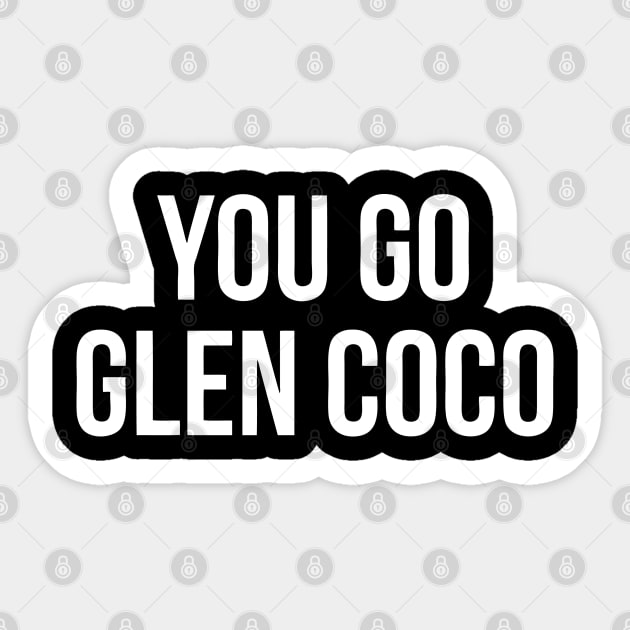 Mean Girls 'You Go Glen Coco Sticker by tukiem